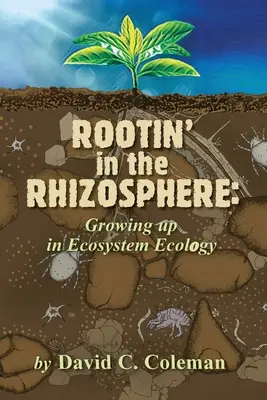 Gyökeresedés a rizoszférában: Felnövés az ökoszisztéma-ökológiában - Rootin' in the Rhizosphere: Growing up in Ecosystem Ecology