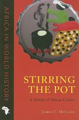 Keverjük meg a fazekat: Az afrikai konyha története - Stirring the Pot: A History of African Cuisine