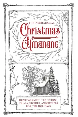 Az inspiráló karácsonyi almanach: Szívmelengető hagyományok, apróságok, történetek és receptek az ünnepekre - The Inspirational Christmas Almanac: Heartwarming Traditions, Trivia, Stories, and Recipes for the Holidays