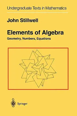 Az algebra elemei: Geometria, számok, egyenletek - Elements of Algebra: Geometry, Numbers, Equations