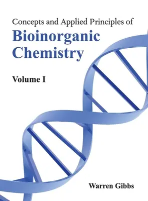 A bioorganikus kémia fogalmai és alkalmazott elvei: I. kötet - Concepts and Applied Principles of Bioinorganic Chemistry: Volume I