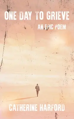 Egy nap a gyászra: Egy epikus költemény - One Day to Grieve: An Epic Poem