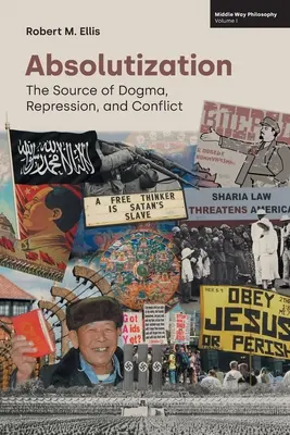 Abszolutizáció: A dogmák, az elnyomás és a konfliktusok forrása - Absolutization: The Source of Dogma, Repression, and Conflict