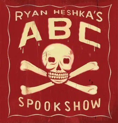Ryan Heshka ABC Spookshowja - Ryan Heshka's ABC Spookshow