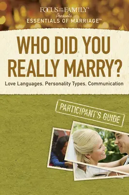 Kihez mentél valójában feleségül? Szeretetnyelvek, személyiségtípusok, kommunikáció - Who Did You Really Marry?: Love Languages, Personality Types, Communication