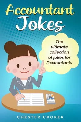 Könyvelő viccek: Hatalmas választék vicces könyvelő viccek könyvelők számára - Accountant Jokes: Huge Selection Of Funny Accountancy Jokes For Accountants