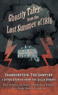 Kísérteties történetek 1816 elveszett nyaráról - Frankenstein, a vámpír és más történetek a Villa Diodatiból - Ghostly Tales from the Lost Summer of 1816 - Frankenstein, the Vampyre & Other Stories from the Villa Diodati