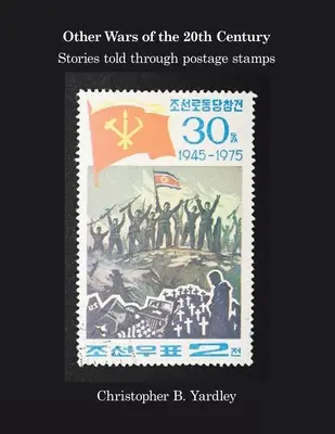 A 20. század egyéb háborúi: Történetek bélyegeken keresztül - Other Wars of the 20Th Century: Stories Told Through Postage Stamps