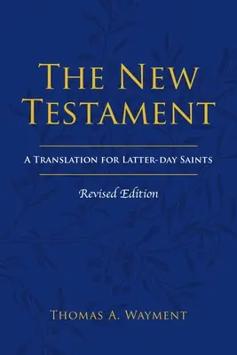 Az Újszövetség: Fordítás az Utolsó Napok Szentjei számára, átdolgozott kiadás - The New Testament: A Translation for Latter-day Saints, Revised Edition