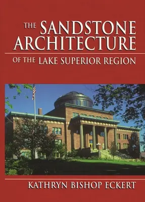 A Felső-tó régió homokkő építészete - The Sandstone Architecture of the Lake Superior Region