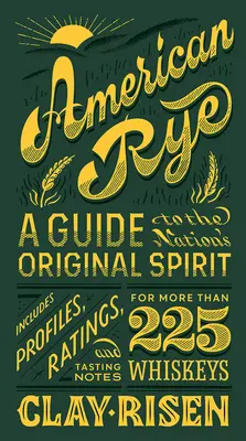 Amerikai rozs: Útmutató a nemzet eredeti pálinkájához - American Rye: A Guide to the Nation's Original Spirit