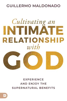 Az Istennel való bensőséges kapcsolat ápolása: A természetfeletti előnyök megtapasztalása és élvezete - Cultivating an Intimate Relationship with God: Experience and Enjoy the Supernatural Benefits