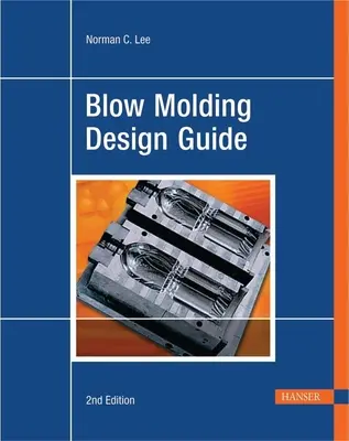 Fúvóformázás tervezési útmutató 2e - Blow Molding Design Guide 2e