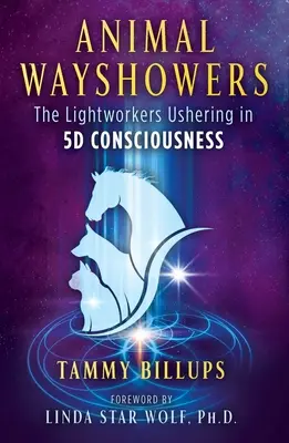 Állati útravalók: A fénymunkások, akik bevezetik az 5d tudatosságot - Animal Wayshowers: The Lightworkers Ushering in 5d Consciousness