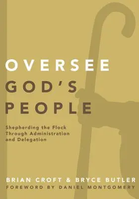 Isten népének felügyelete: A nyáj pásztorlása az adminisztráció és a delegálás révén - Oversee God's People: Shepherding the Flock Through Administration and Delegation