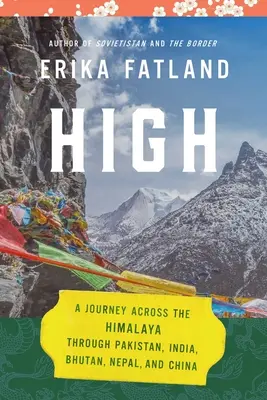 High: Utazás a Himaláján át, Pakisztánon, Indián, Bhutánon, Nepálon és Kínán át - High: A Journey Across the Himalaya, Through Pakistan, India, Bhutan, Nepal, and China