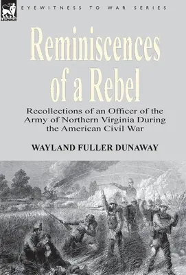Egy lázadó emlékei: Az Észak-Virginiai Hadsereg egy tisztjének visszaemlékezései az amerikai polgárháború idején - Reminiscences of a Rebel: Recollections of an Officer of the Army of Northern Virginia During the American Civil War