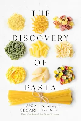 A tészta felfedezése: A History in Ten Dishes - The Discovery of Pasta: A History in Ten Dishes