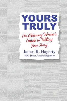 Yours Truly: Egy gyászjelentés-író útmutatója a története elmeséléséhez - Yours Truly: An Obituary Writer's Guide to Telling Your Story