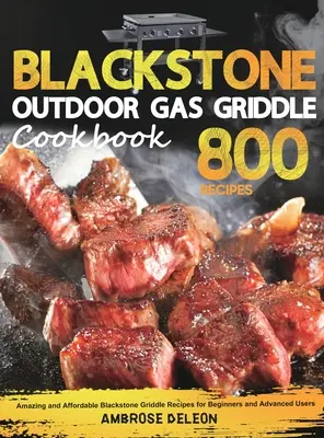Blackstone szabadtéri gázgrillező szakácskönyv: Csodálatos és megfizethető Blackstone Griddle receptek kezdőknek és haladóknak - Blackstone Outdoor Gas Griddle Cookbook: Amazing and Affordable Blackstone Griddle Recipes for Beginners and Advanced Users
