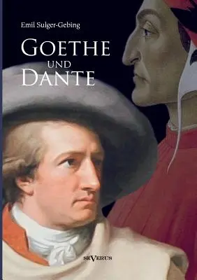 Goethe und Dante: Studien zur vergleichenden Literaturgeschichte (Goethe és Dante: Tanulmányok a hasonló irodalomtörténethez) - Goethe und Dante: Studien zur vergleichenden Literaturgeschichte