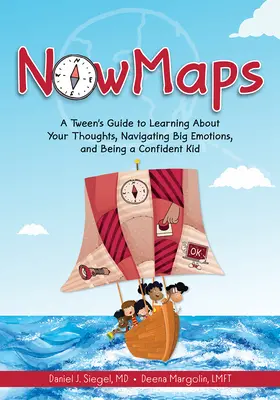 Nowmaps: A Tween's Guide to Learning about your Thoughts, Navigating Big Emotions, and Being a Confident Kid - Nowmaps: A Tween's Guide to Learning about Your Thoughts, Navigating Big Emotions, and Being a Confident Kid