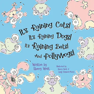 Macskák esnek! Kutyák esnek! Denevérek esnek! és Pollywogok! - It's Raining Cats! It's Raining Dogs! It's Raining Bats! and Pollywogs!