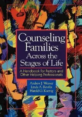 Counseling Families Across the Stages of Life: Kézikönyv lelkészek és más segítő szakemberek számára - Counseling Families Across the Stages of Life: A Handbook for Pastors and Other Helping Professionals