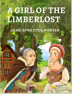 A Girl of the Limberlost: Egy okos és ambiciózus lány regénye - A Girl of the Limberlost: A Novel About a Smart and Ambitious Girl