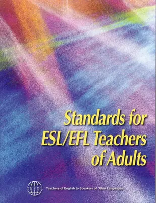 Felnőtteket oktató eszl/efl tanárok standardjai - Standards for Esl/Efl Teachers of Adults