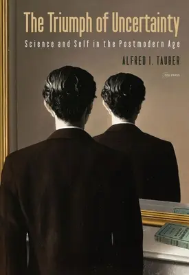 A bizonytalanság diadala: Tudomány és én a posztmodern korban - The Triumph of Uncertainty: Science and Self in the Postmodern Age