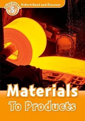 Oxford Read and Discover: szint: Anyagoktól a termékekig - Oxford Read and Discover: Level 5: Materials to Products