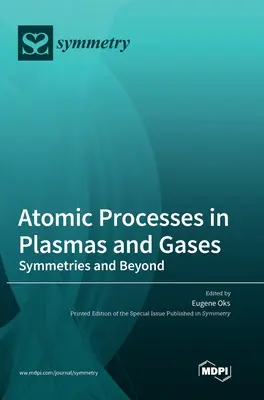 Atomi folyamatok plazmákban és gázokban: Szimmetriák és azon túl - Atomic Processes in Plasmas and Gases: Symmetries and Beyond