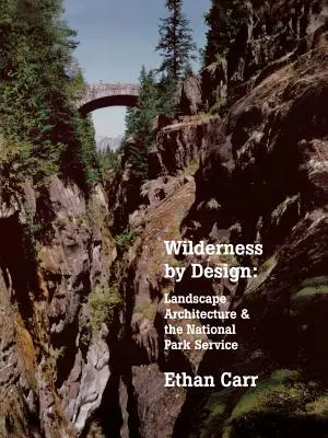 Wilderness by Design: Tájépítészet és a Nemzeti Parkszolgálat - Wilderness by Design: Landscape Architecture and the National Park Service