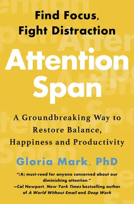 Attention Span: Egy úttörő módszer az egyensúly, a boldogság és a termelékenység helyreállításához - Attention Span: A Groundbreaking Way to Restore Balance, Happiness and Productivity