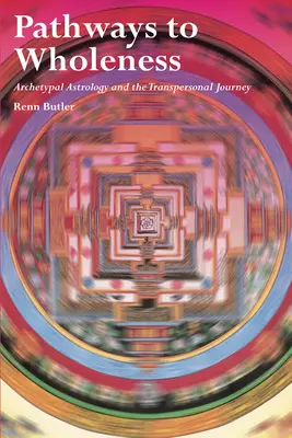 Utak a teljességhez: Archetipikus asztrológia és a transzperszonális utazás - Pathways to Wholeness: Archetypal Astrology and the Transpersonal Journey