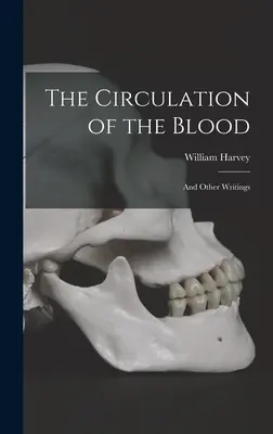 A vér keringése: és más írások - The Circulation of the Blood: and Other Writings