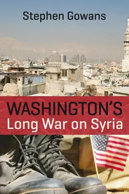 Washington hosszú háborúja Szíria ellen - Washington's Long War on Syria