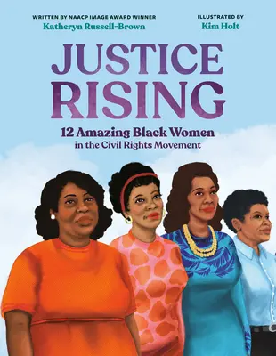 Justice Rising: 12 csodálatos fekete nő a polgárjogi mozgalomban - Justice Rising: 12 Amazing Black Women in the Civil Rights Movement