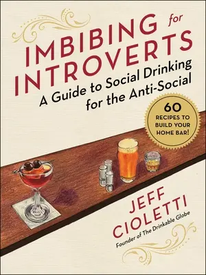 Imbibálás introvertáltaknak: A Guide to Social Drinking for the Anti-Social - Imbibing for Introverts: A Guide to Social Drinking for the Anti-Social