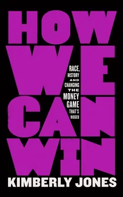 Hogyan nyerhetünk: Race, History and Changing the Money Game That's Rigged (Verseny, történelem és a pénzes játék megváltoztatása) - How We Can Win: Race, History and Changing the Money Game That's Rigged