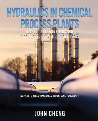 Hidraulika a vegyipari üzemekben a csővezetékek és csővezetékek folyadékáramlásával gyakorló mérnökök számára - Hydraulics in Chemical Process Plants With Fluid Flow in Piping and Pipelines for Practicing Engineers