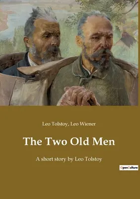 A két öregember: Leo Tolsztoj novellája - The Two Old Men: A short story by Leo Tolstoy