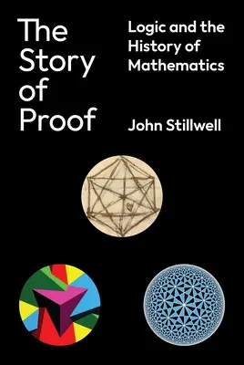 A bizonyítás története: Logika és a matematika története - The Story of Proof: Logic and the History of Mathematics