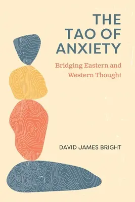 A szorongás taója: A keleti és a nyugati gondolkodás összekapcsolása - The Tao of Anxiety: Bridging Eastern and Western Thought