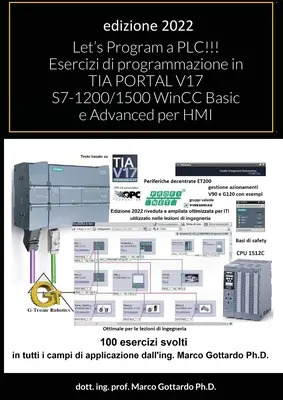 Programozzunk egy PLC-t!!! Esercizi di programmazione in TIA PORTAL V17 S7-1200/1500 WinCC Basic e Advanced per HMI: secondo kötet - Let's Program a PLC!!! Esercizi di programmazione in TIA PORTAL V17 S7-1200/1500 WinCC Basic e Advanced per HMI: secondo Volume