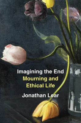 A vég elképzelése: Gyász és etikus élet - Imagining the End: Mourning and Ethical Life