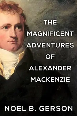 Alexander Mackenzie csodálatos kalandjai - The Magnificent Adventures of Alexander Mackenzie