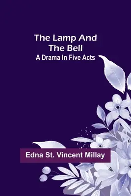 A lámpa és a harang: Egy dráma öt felvonásban - The Lamp and the Bell: A Drama In Five Acts