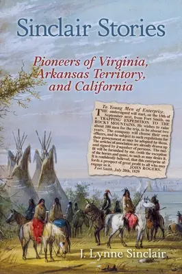 Sinclair történetek: Virginia, Arkansas Territory és Kalifornia úttörői - Sinclair Stories: Pioneers of Virginia, Arkansas Territory, and California